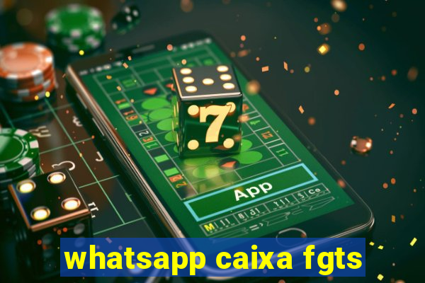 whatsapp caixa fgts